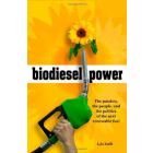 Biodiesel Power: The Passion, the People, and the Politics of the Next Renewable Fuel
