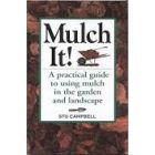 Mulch It!: A Practical Guide to Using Mulch in the Garden and Landscape