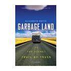 Garbage Land: On the Secret Trail of Trash, by Elizabeth Royte