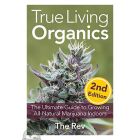 True Living Organics: The Ultimate Guide to Growing All-Natural Marijuana Indoors