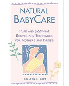 Natural BabyCare: Pure and Soothing Recipes and Techniques for Mothers and Babies