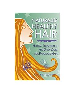 Naturally Healthy Hair: Herbal Treatments And Daily Care for Fabulous Hair