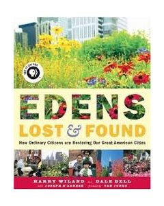 Edens Lost & Found: How Ordinary Citizens Are Restoring Our Great American Cities