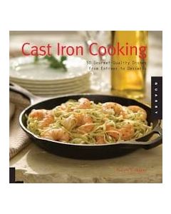 Cast Iron Cooking: 50 Gourmet Quality Dishes from Entrees to Desserts