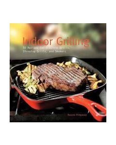 Indoor Grilling: 50 Recipes for Electric Grills, Stovetop Grills, and Smokers