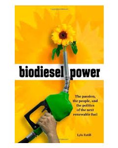Biodiesel Power: The Passion, the People, and the Politics of the Next Renewable Fuel
