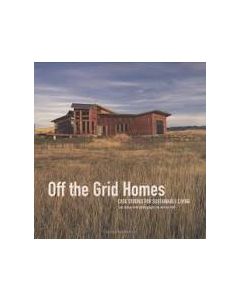 Off the Grid Homes: Case Studies for Sustainable Living, by Lori Ryker