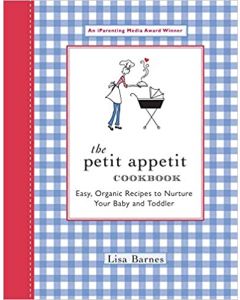 The Petit Appetit Cookbook: Easy, Organic Recipes to Nurture Your Baby and Toddler