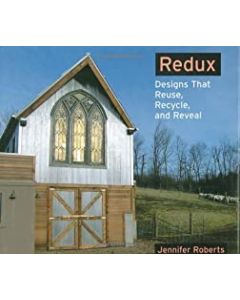 Redux: Designs that Reveal, Recycle, and Redefine, by Jennifer Roberts