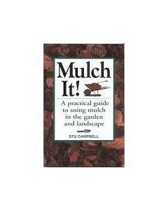 Mulch It!: A Practical Guide to Using Mulch in the Garden and Landscape