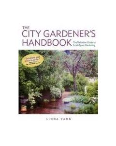 The City Gardener's Handbook: The Definitive Guide to Small-Space Gardening