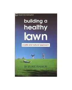 Building a Healthy Lawn: A Safe and Natural Approach, by Stuart Franklin
