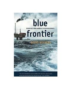Blue Frontier: Dispatches from America's Ocean Wilderness, by David Helvarg
